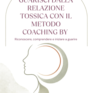 Guida: Guarisci dalla Relazione Tossica con il metodo Becoming Yourself